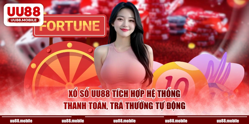 Xổ số UU88 tích hợp hệ thống thanh toán, trả thưởng tự động